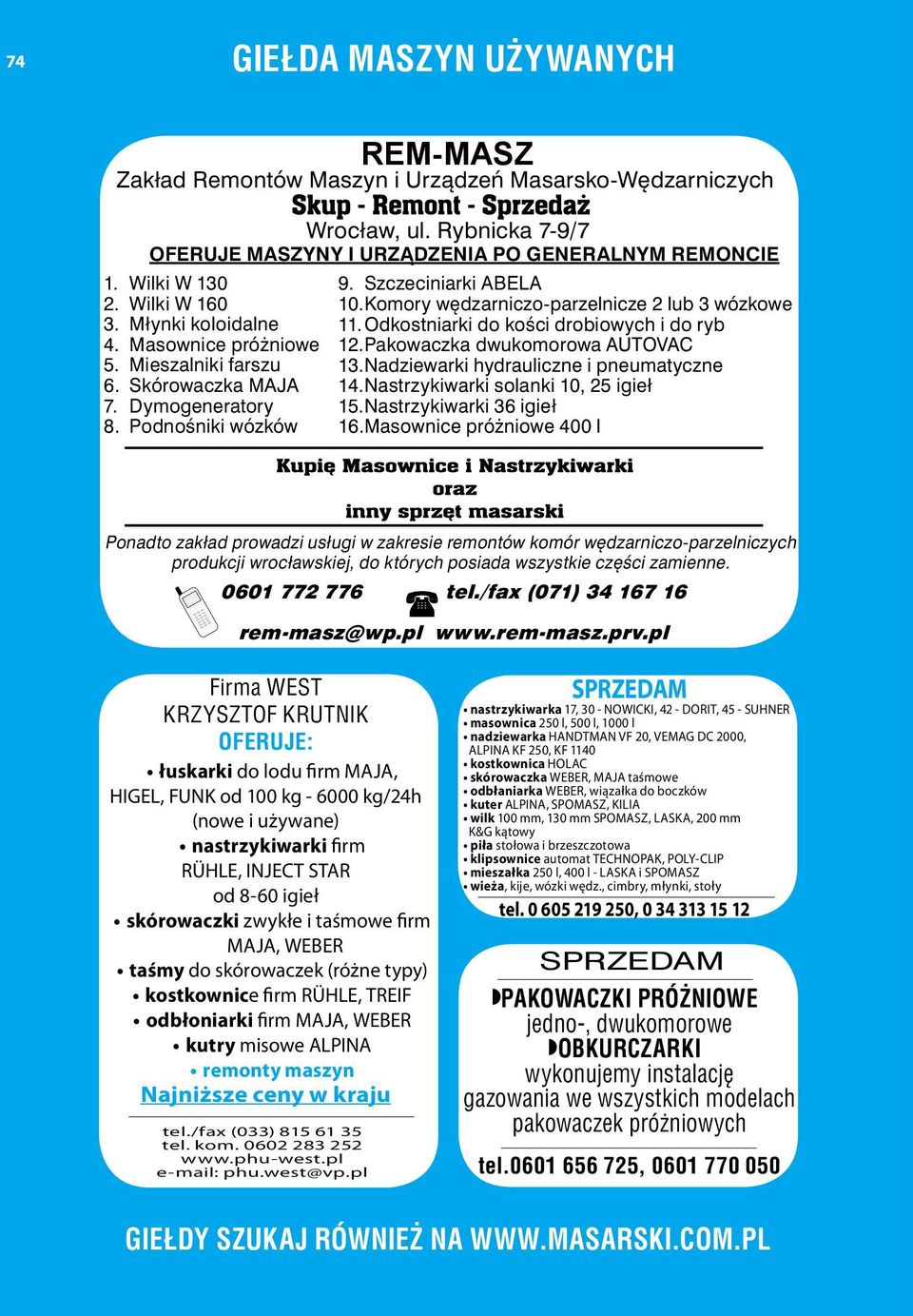 Komory wędzarniczo-parzelnicze 2 lub 3 wózkowe 11. Odkostniarki do kości drobiowych i do ryb 12. Pakowaczka dwukomorowa AUTOVAC 13. Nadziewarki hydrauliczne i pneumatyczne 14.