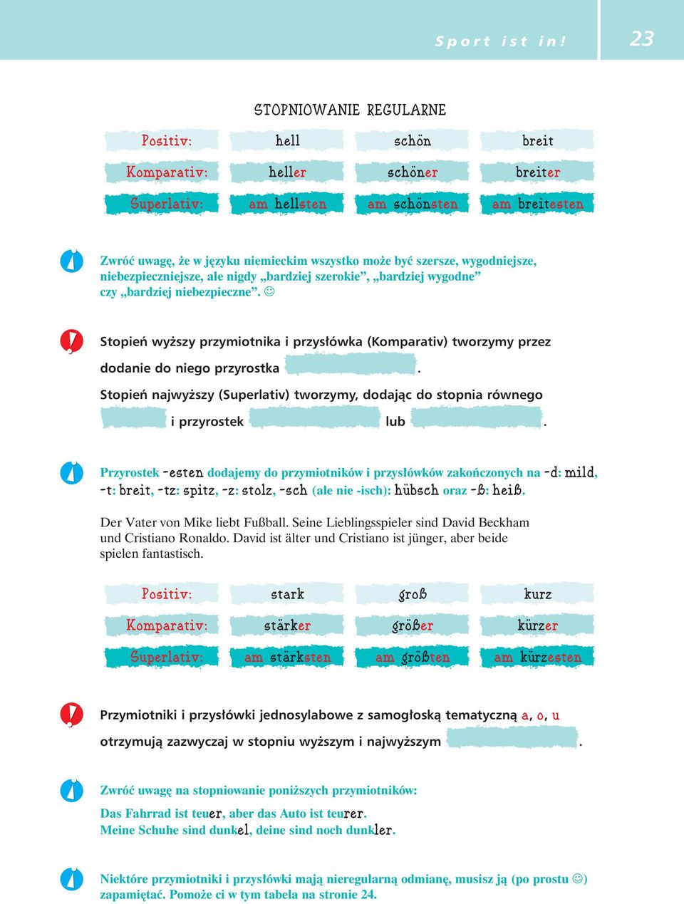 wygodniejsze, niebezpieczniejsze, ale nigdy bardziej szerokie, bardziej wygodne czy bardziej niebezpieczne.