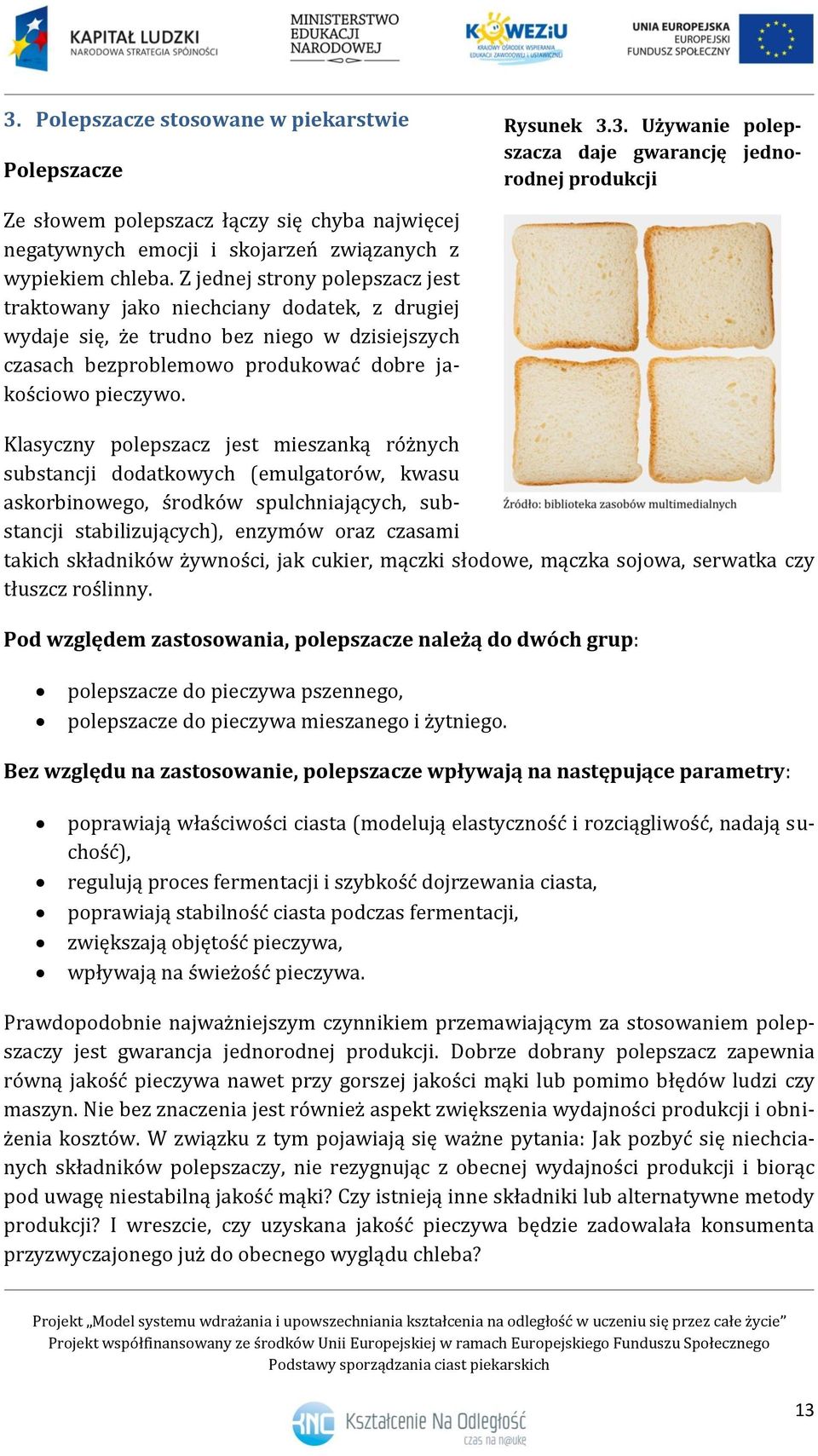 Klasyczny polepszacz jest mieszanką różnych substancji dodatkowych (emulgatorów, kwasu askorbinowego, środków spulchniających, substancji stabilizujących), enzymów oraz czasami takich składników