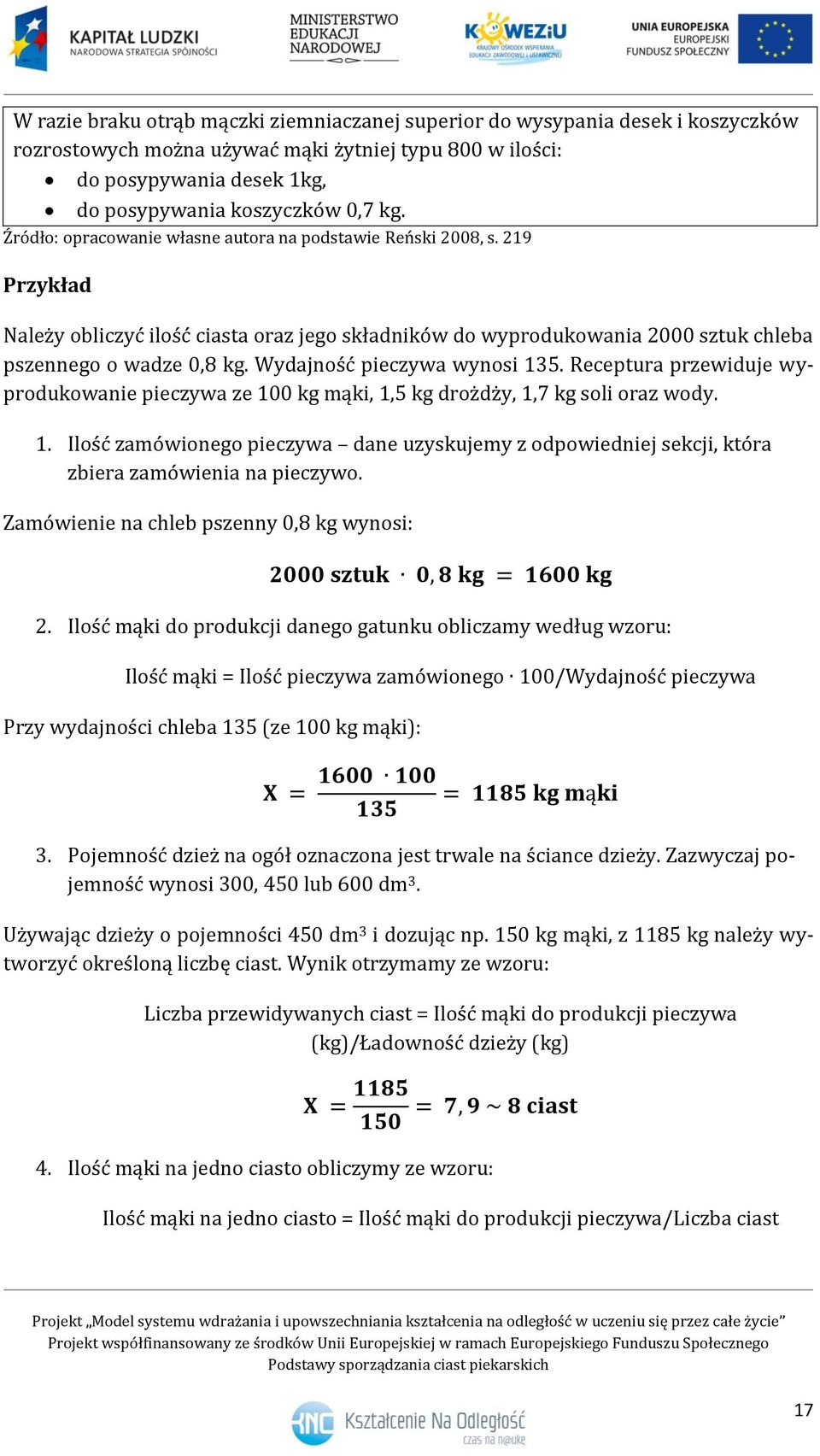 Wydajność pieczywa wynosi 135. Receptura przewiduje wyprodukowanie pieczywa ze 100 kg mąki, 1,5 kg drożdży, 1,7 kg soli oraz wody. 1. Ilość zamówionego pieczywa dane uzyskujemy z odpowiedniej sekcji, która zbiera zamówienia na pieczywo.