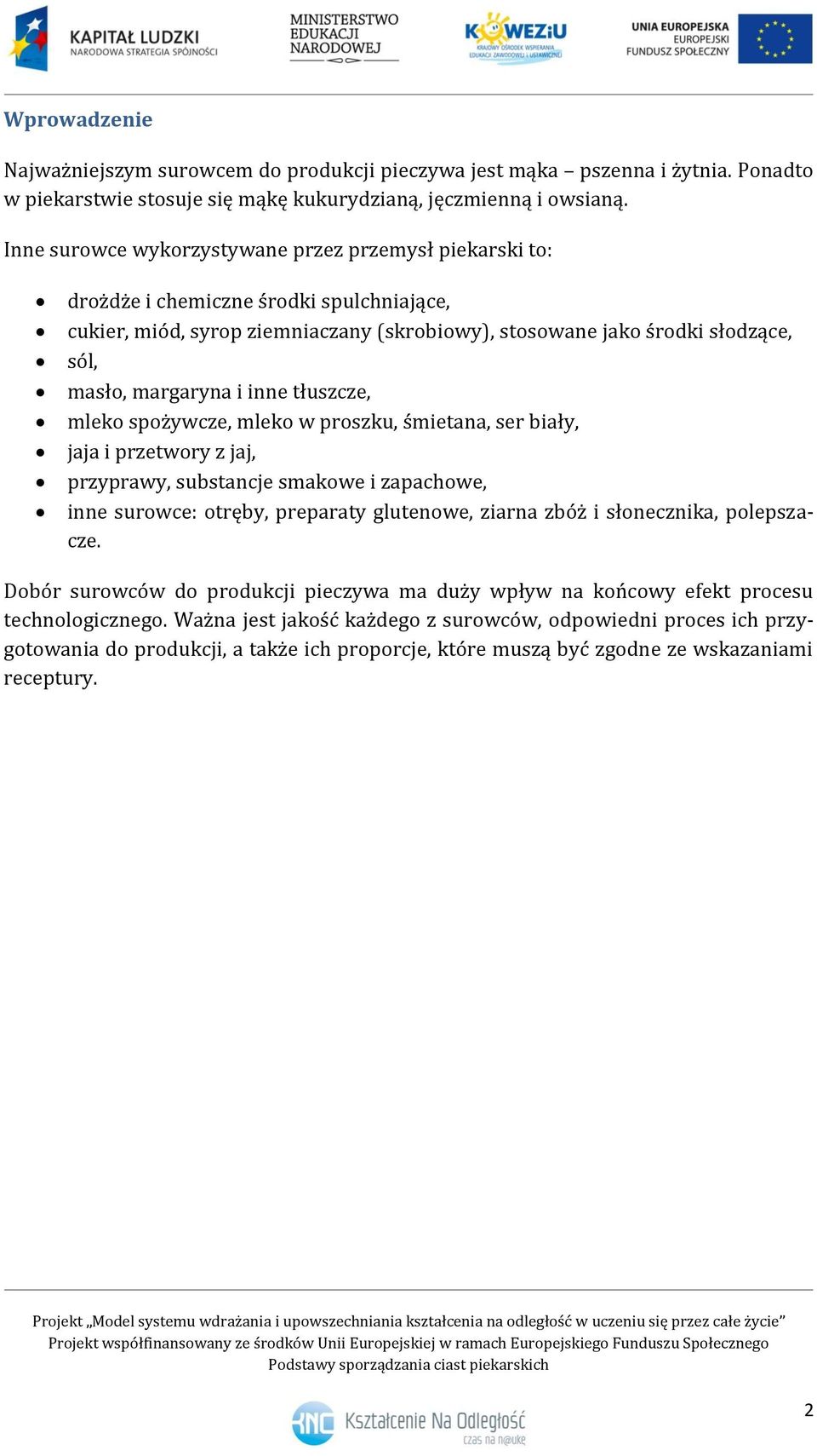 i inne tłuszcze, mleko spożywcze, mleko w proszku, śmietana, ser biały, jaja i przetwory z jaj, przyprawy, substancje smakowe i zapachowe, inne surowce: otręby, preparaty glutenowe, ziarna zbóż i