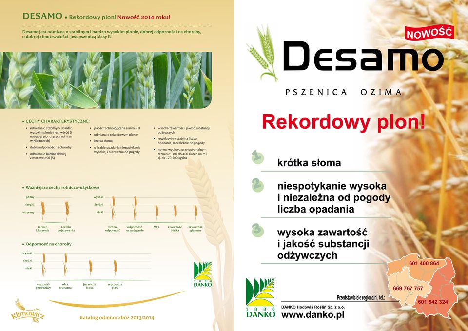 jakość technologiczna ziarna B odmiana o rekordowym plonie krótka słoma o liczbie opadania niespotykanie ej i niezależna od pogody wysoka i jakość substancji odżywczych rewelacyjnie stabilna liczba