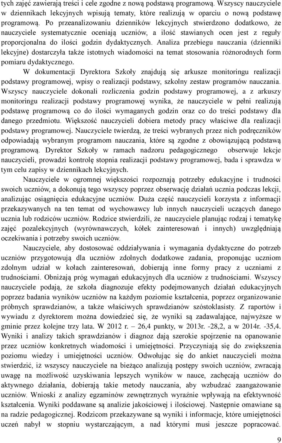 Analiza przebiegu nauczania (dzienniki lekcyjne) dostarczyła także istotnych wiadomości na temat stosowania różnorodnych form pomiaru dydaktycznego.