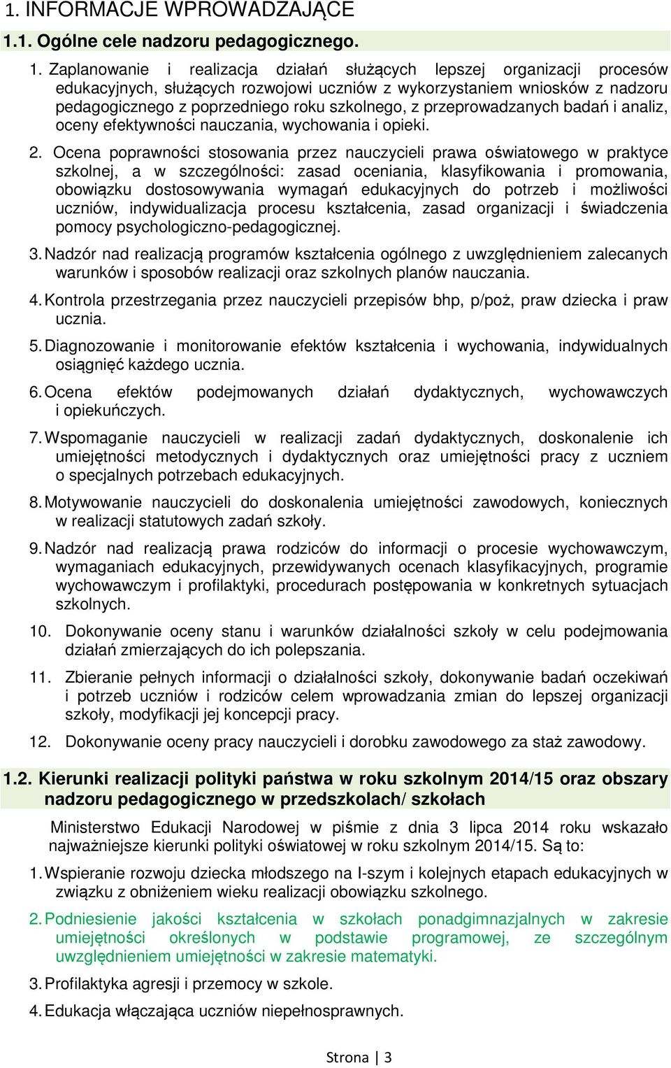 Zaplanowanie i realizacja działań służących lepszej organizacji procesów edukacyjnych, służących rozwojowi uczniów z wykorzystaniem wniosków z nadzoru pedagogicznego z poprzedniego roku szkolnego, z