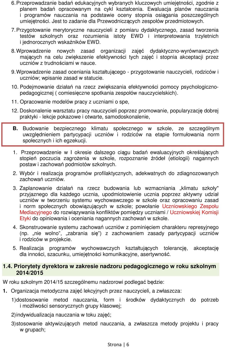 Przygotowanie merytoryczne nauczycieli z pomiaru dydaktycznego, zasad tworzenia testów szkolnych oraz rozumienia istoty EWD i interpretowania trzyletnich i jednorocznych wskaźników EWD. 8.