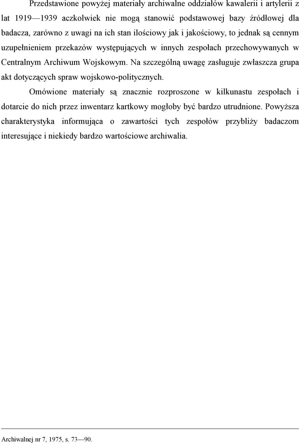 Na szczególną uwagę zasługuje zwłaszcza grupa akt dotyczących spraw wojskowo-politycznych.