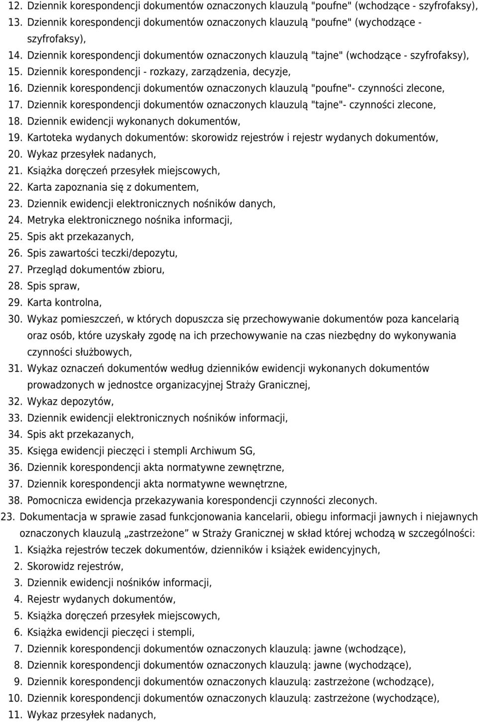 Dziennik korespondencji dokumentów oznaczonych klauzulą "poufne"- czynności zlecone, 17. Dziennik korespondencji dokumentów oznaczonych klauzulą "tajne"- czynności zlecone, 18.