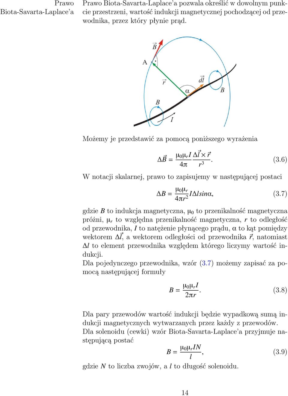 7) 4πr2 gdzie B to indukcja magnetyczna, µ 0 to przenikalność magnetyczna próżni, µ r to względna przenikalność magnetyczna, r to odległość od przewodnika, I to natężenie płynącego prądu, α to kąt