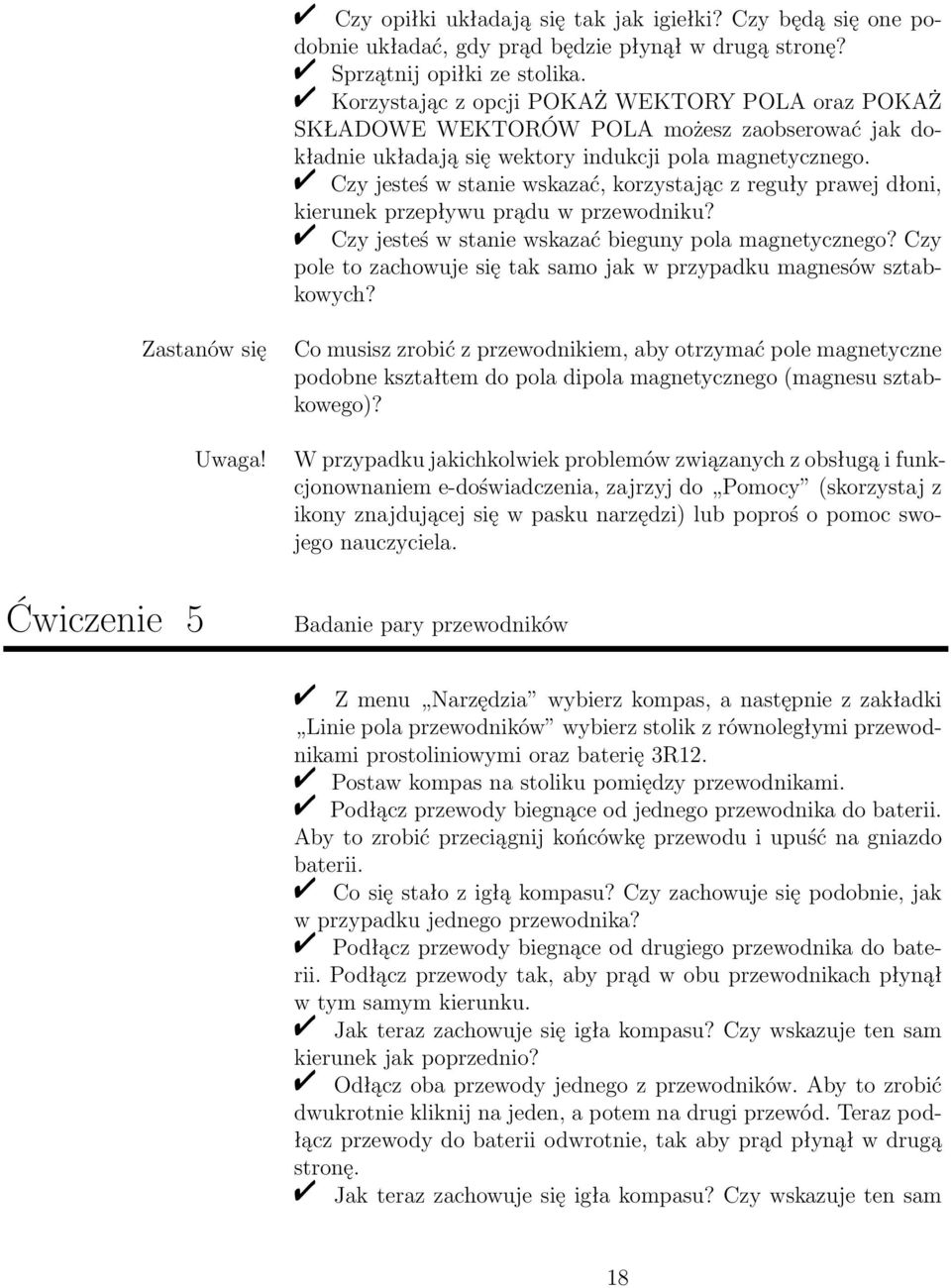 Czy jesteś w stanie wskazać, korzystając z reguły prawej dłoni, kierunek przepływu prądu w przewodniku? Czy jesteś w stanie wskazać bieguny pola magnetycznego?