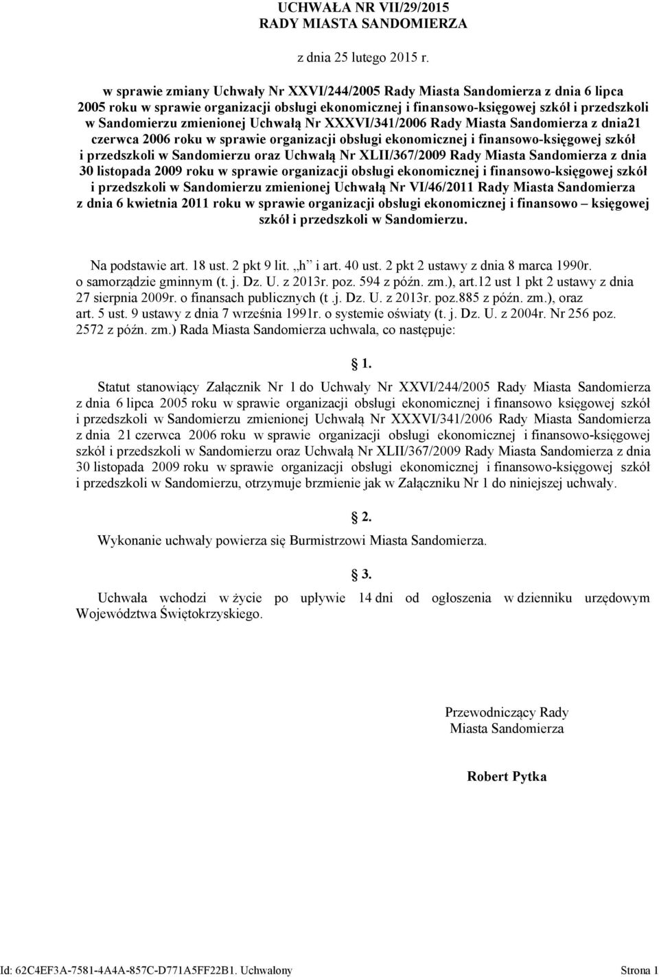 zmienionej Uchwałą Nr XXXVI/341/2006 Rady Miasta Sandomierza z dnia21 czerwca 2006 roku w sprawie organizacji obsługi ekonomicznej i finansowo-księgowej szkół i przedszkoli w Sandomierzu oraz Uchwałą