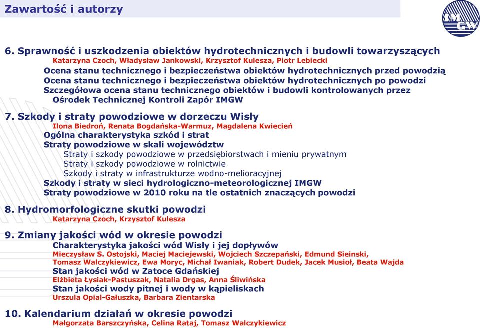 hydrotechnicznych przed powodzią Ocena stanu technicznego i bezpieczeństwa obiektów hydrotechnicznych po powodzi Szczegółowa ocena stanu technicznego obiektów i budowli kontrolowanych przez Ośrodek