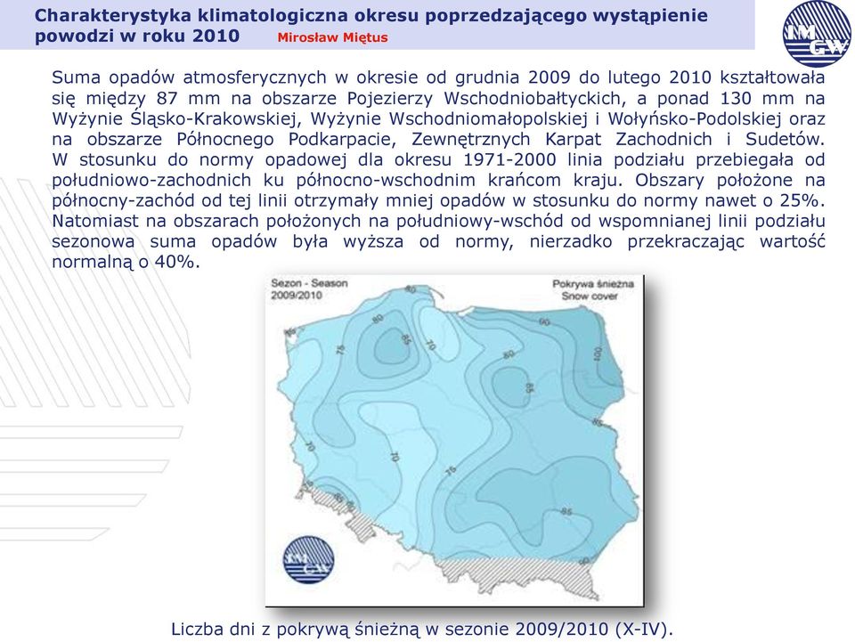 Karpat Zachodnich i Sudetów. W stosunku do normy opadowej dla okresu 1971-2000 linia podziału przebiegała od południowo-zachodnich ku północno-wschodnim krańcom kraju.