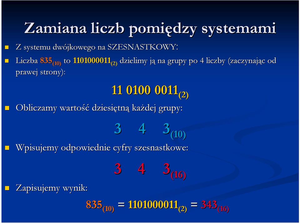 0011 (2) Obliczamy wartość dziesiętn tną każdej grupy: 3 4 3 (10) (10) Wpisujemy