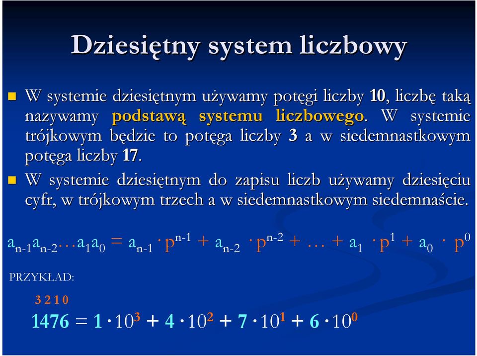 W systemie dziesiętnym do zapisu liczb używamy u dziesięciu cyfr, w trójkowym trzech a w siedemnastkowym