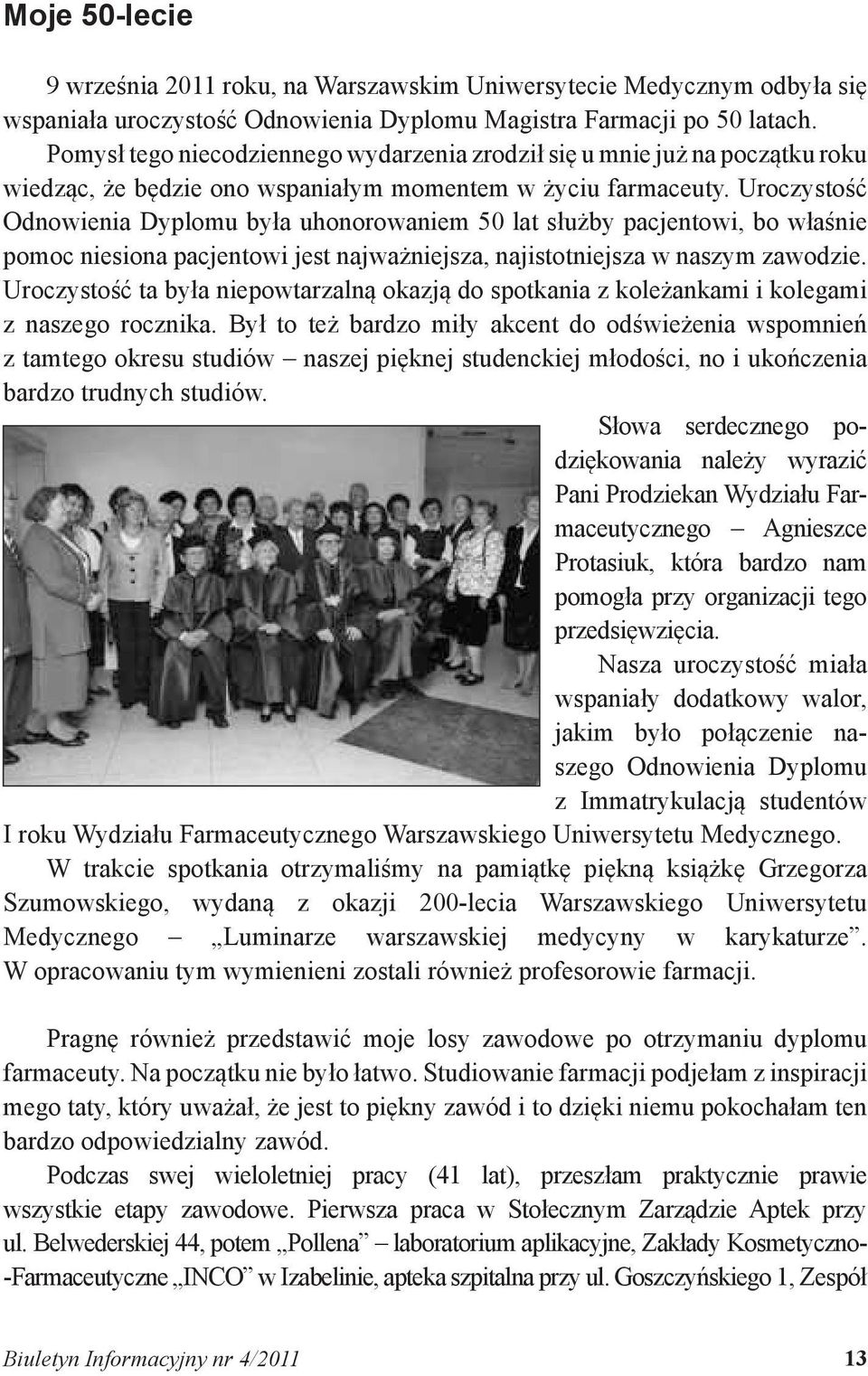 Uroczystość Odnowienia Dyplomu była uhonorowaniem 50 lat służby pacjentowi, bo właśnie pomoc niesiona pacjentowi jest najważniejsza, najistotniejsza w naszym zawodzie.