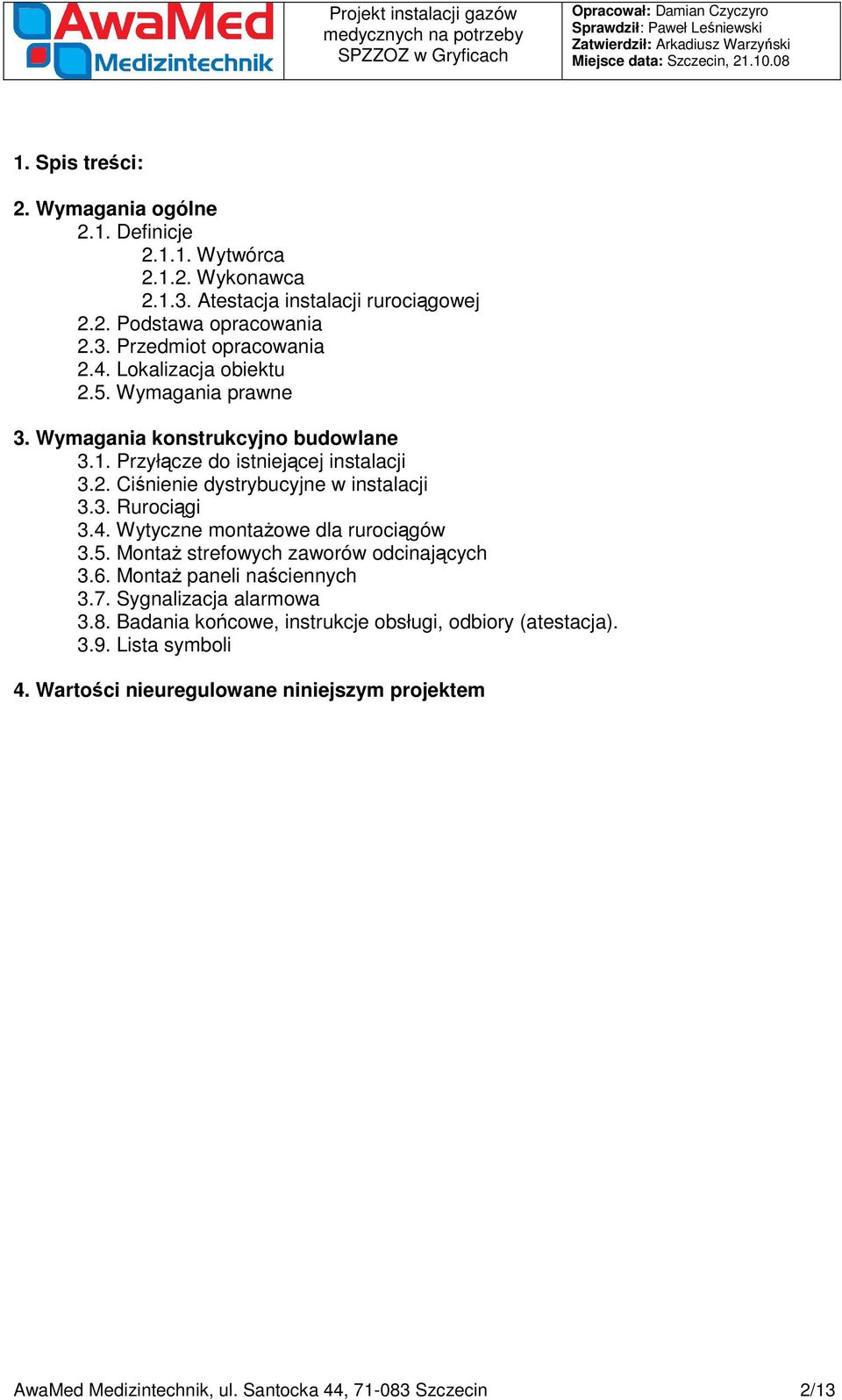 4. Wytyczne montażowe dla rurociągów 3.5. Montaż strefowych zaworów odcinających 3.6. Montaż paneli naściennych 3.7. Sygnalizacja alarmowa 3.8.