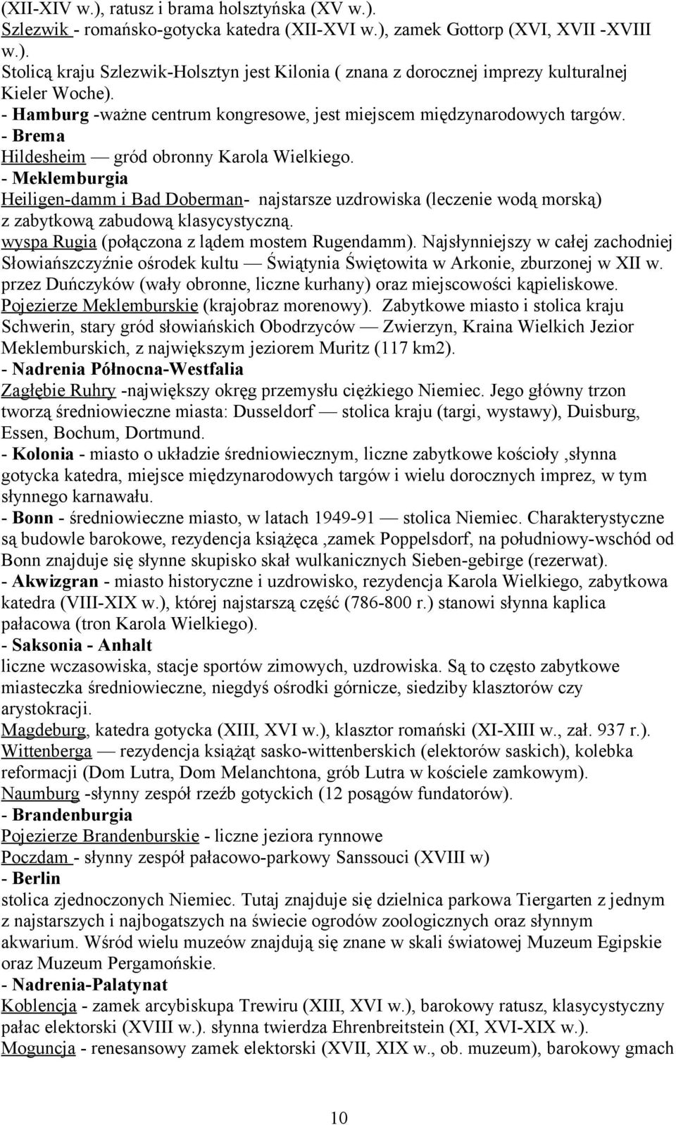 - Meklemburgia Heiligen-damm i Bad Doberman- najstarsze uzdrowiska (leczenie wodą morską) z zabytkową zabudową klasycystyczną. wyspa Rugia (połączona z lądem mostem Rugendamm).