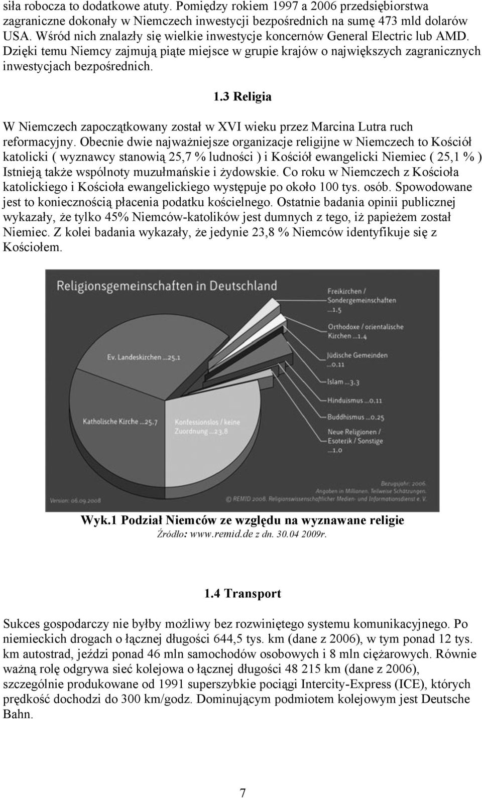 3 Religia W Niemczech zapoczątkowany został w XVI wieku przez Marcina Lutra ruch reformacyjny.