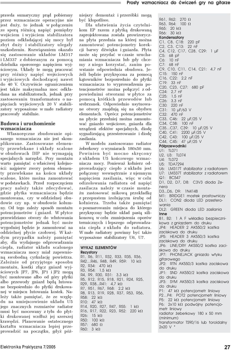 Układy te mogą pracować przy różnicy napięć wejściowych i wyjściowych dochodzącej nawet do 40 V.