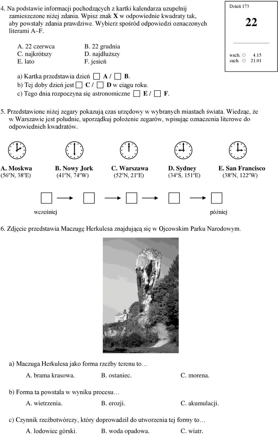 b) Tej doby dzień jest C / D w ciągu roku. c) Tego dnia rozpoczyna się astronomiczne E / F. 5. Przedstawione niżej zegary pokazują czas urzędowy w wybranych miastach świata.