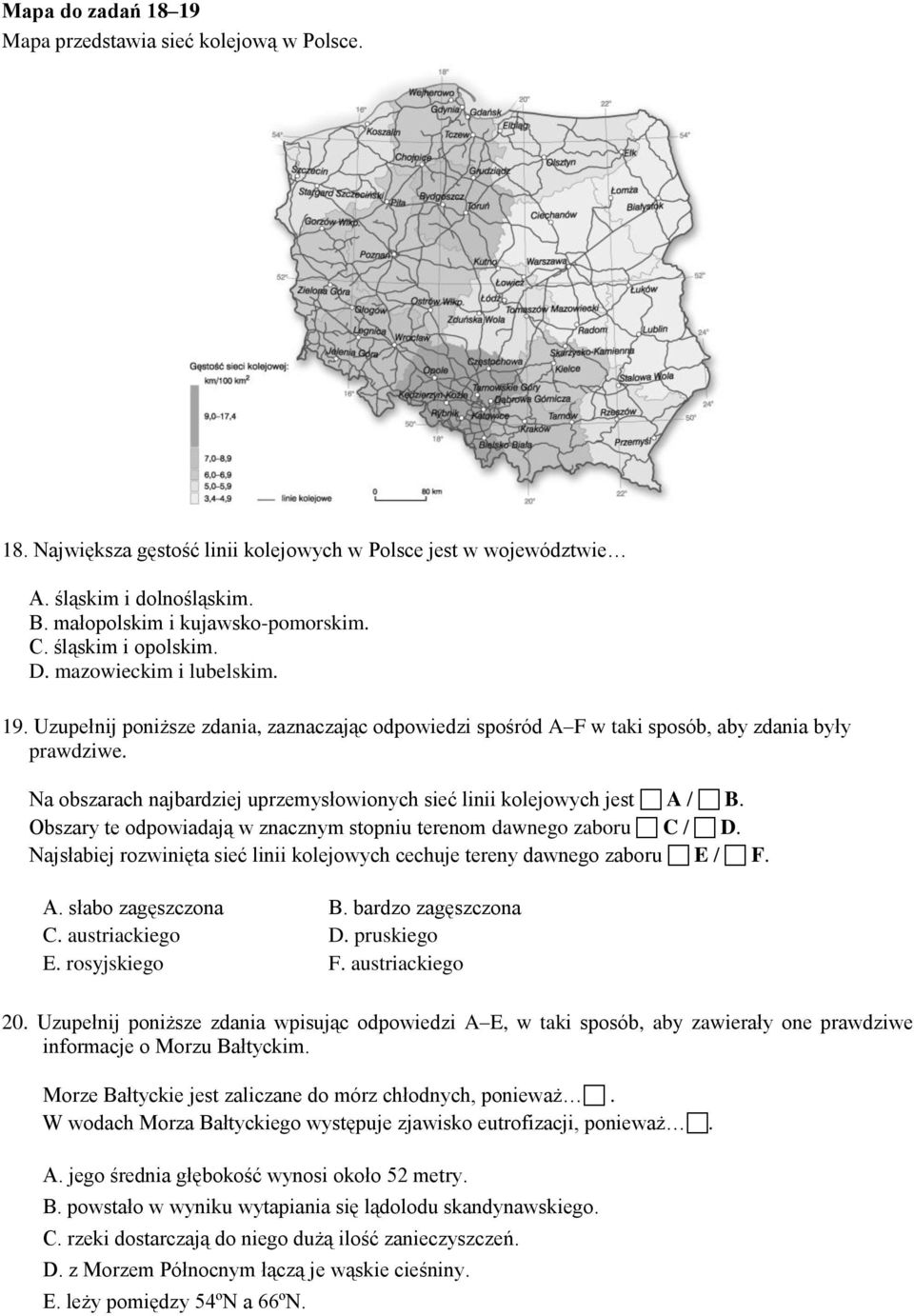 Na obszarach najbardziej uprzemysłowionych sieć linii kolejowych jest A / B. Obszary te odpowiadają w znacznym stopniu terenom dawnego zaboru C / D.