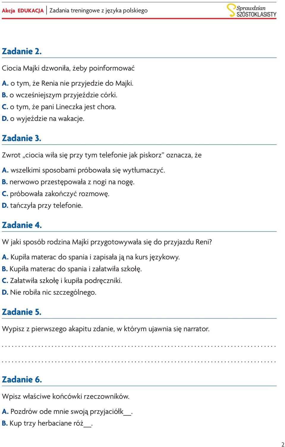 D. tańczyła przy telefonie. Zadanie 4. W jaki sposób rodzina Majki przygotowywała się do przyjazdu Reni? A. Kupiła materac do spania i zapisała ją na kurs językowy. B.