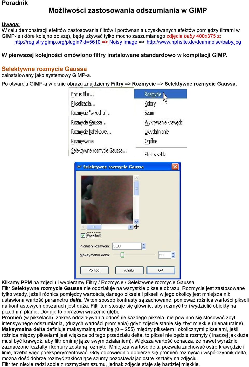 jpg W pierwszej kolejności omówiono filtry instalowane standardowo w kompilacji GIMP. Selektywne rozmycie Gaussa zainstalowany jako systemowy GIMP-a.