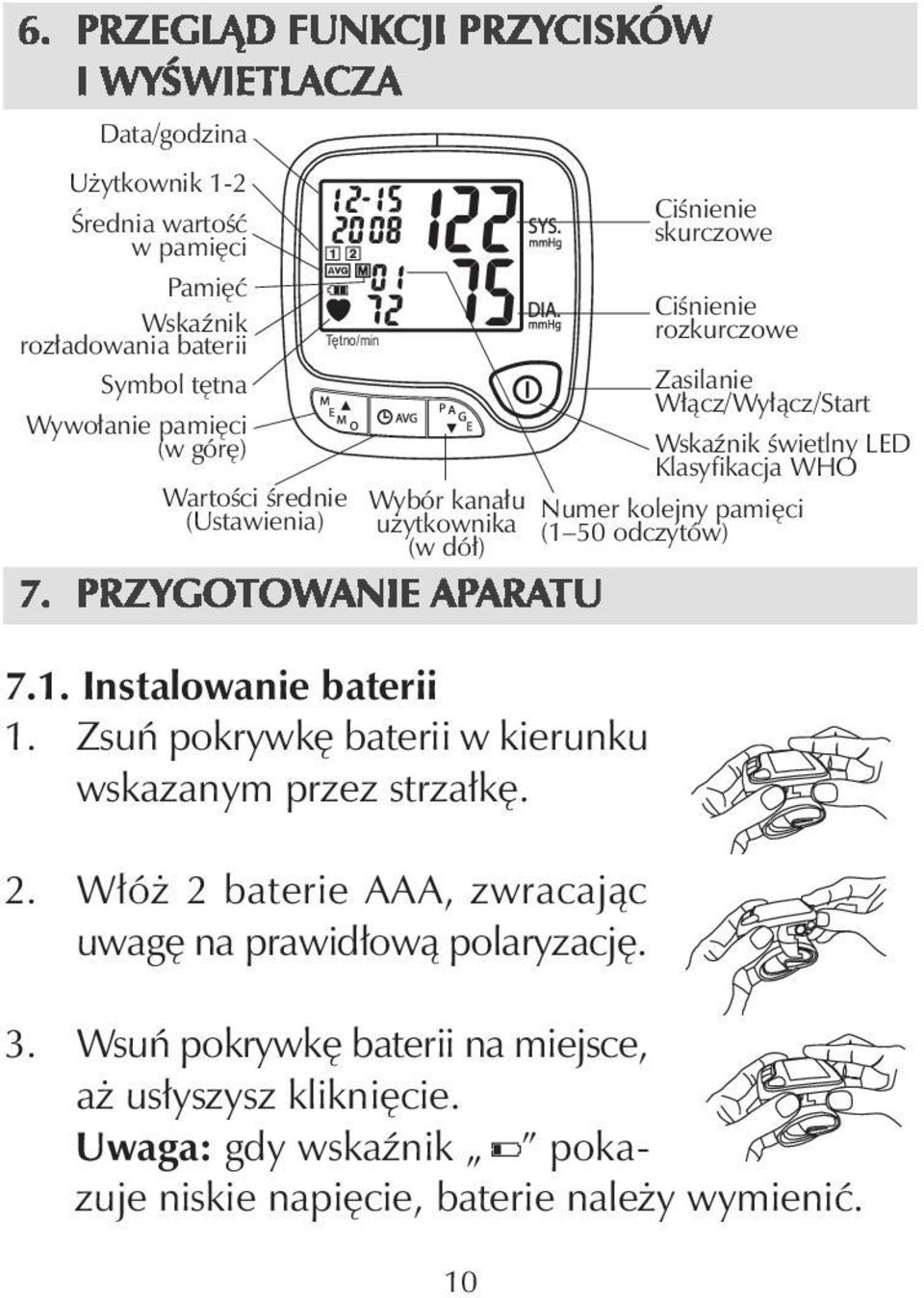 Zsuń pokrywkę baterii w kierunku wskazanym przez strzałkę. 2. Włóż 2 baterie AAA, zwracając uwagę na prawidłową polaryzację. 3.