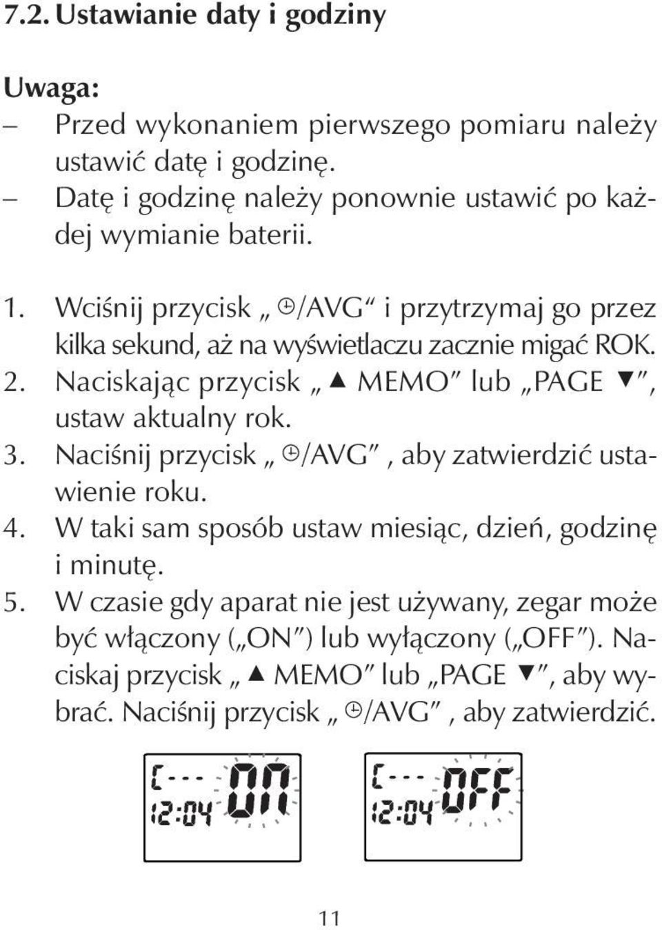 Wciśnij przycisk /AVG i przytrzymaj go przez kilka sekund, aż na wyświetlaczu zacznie migać ROK. 2. Naciskając przycisk MEMO lub PAGE, ustaw aktualny rok. 3.