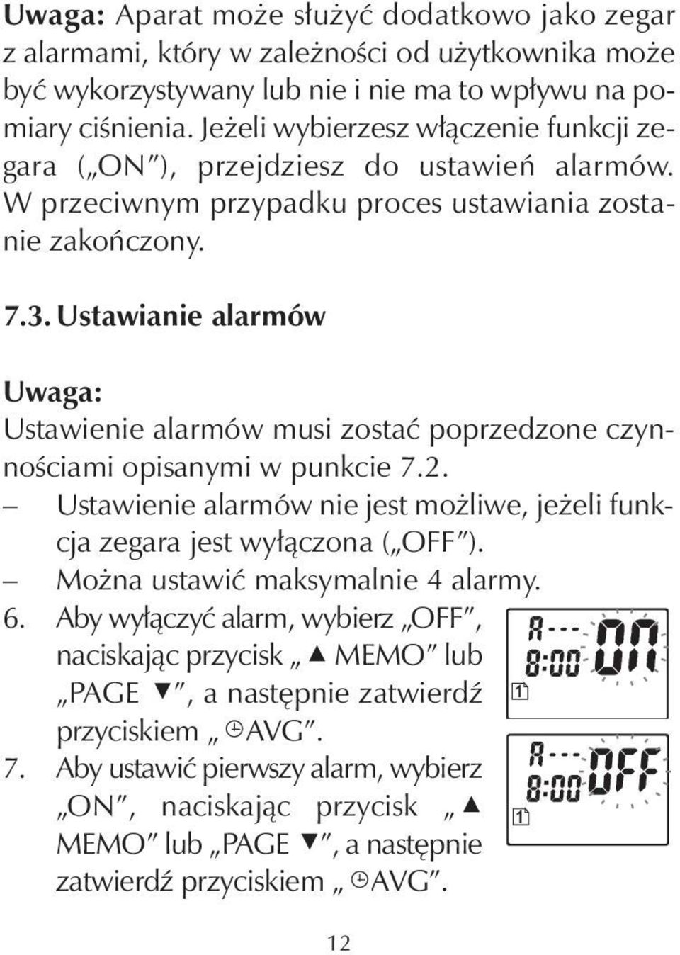 Ustawianie alarmów Uwaga: Ustawienie alarmów musi zostać poprzedzone czynnościami opisanymi w punkcie 7.2. Ustawienie alarmów nie jest możliwe, jeżeli funkcja zegara jest wyłączona ( OFF ).