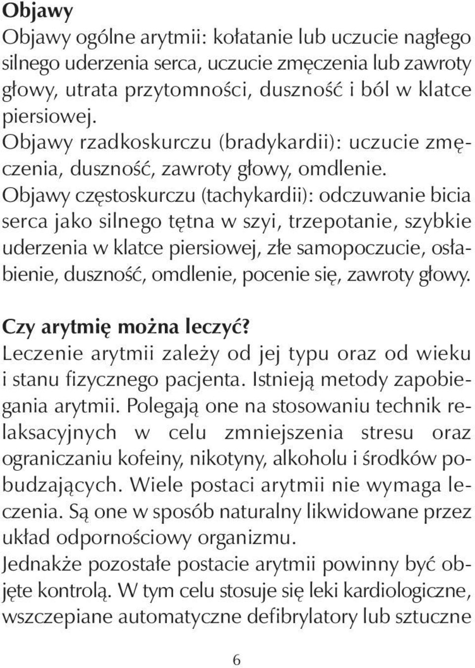 Objawy częstoskurczu (tachykardii): odczuwanie bicia serca jako silnego tętna w szyi, trzepotanie, szybkie uderzenia w klatce piersiowej, złe samopoczucie, osłabienie, duszność, omdlenie, pocenie