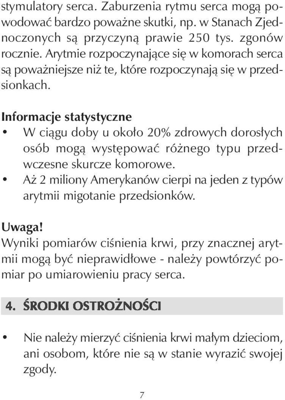 Informacje statystyczne W ciągu doby u około 20% zdrowych dorosłych osób mogą występować różnego typu przedwczesne skurcze komorowe.