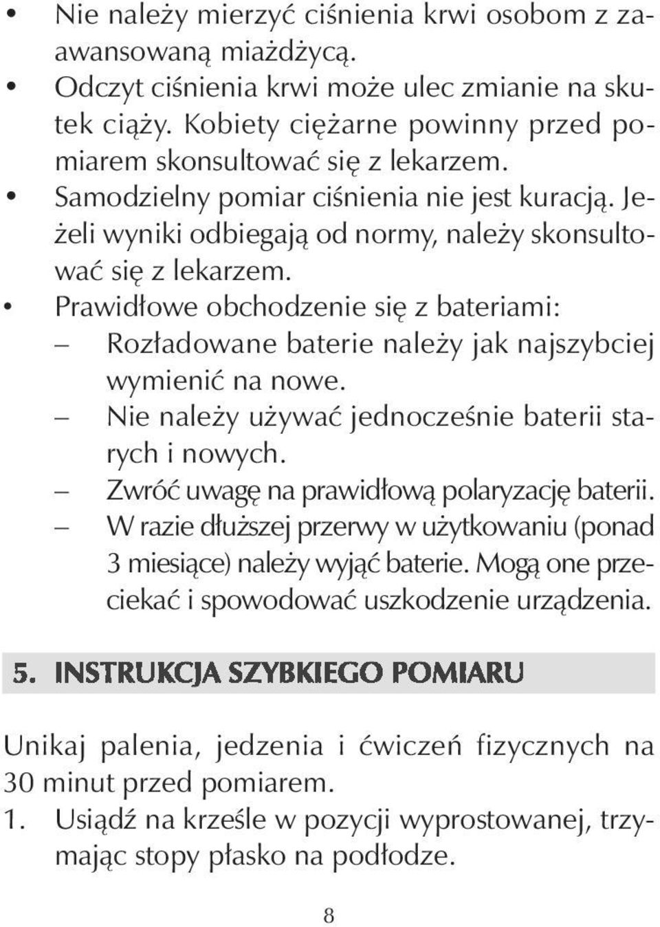 Prawidłowe obchodzenie się z bateriami: Rozładowane baterie należy jak najszybciej wymienić na nowe. Nie należy używać jednocześnie baterii starych i nowych.