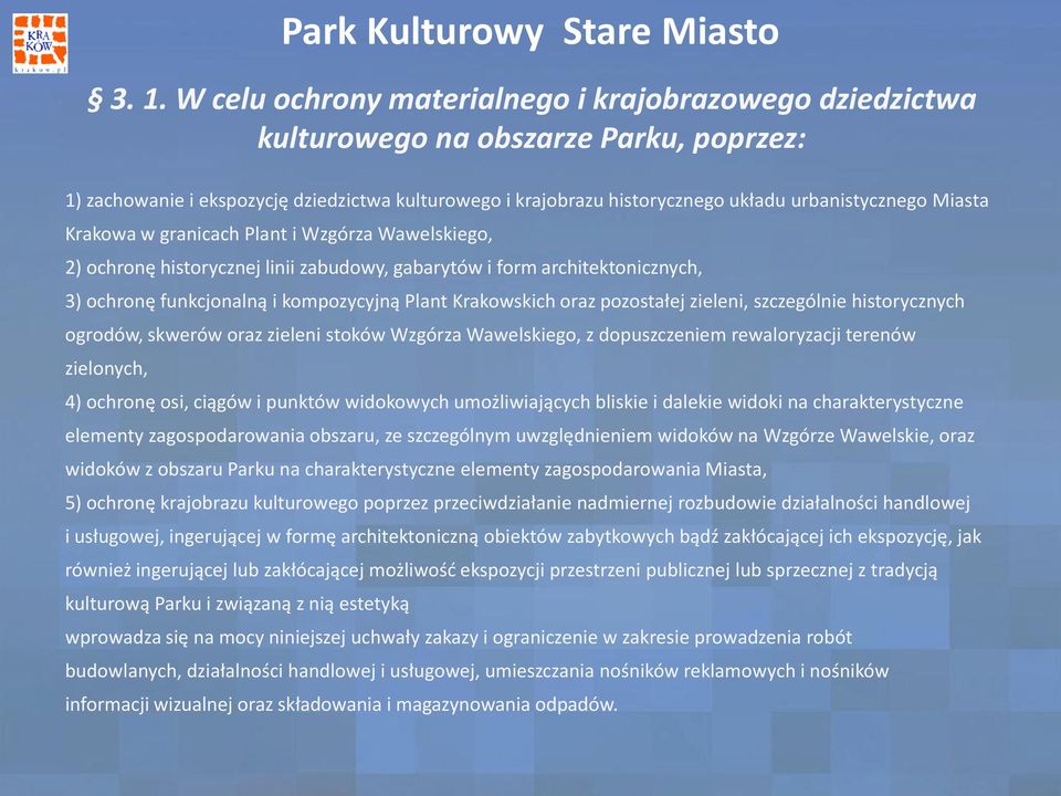 Miasta Krakowa w granicach Plant i Wzgórza Wawelskiego, 2) ochronę historycznej linii zabudowy, gabarytów i form architektonicznych, 3) ochronę funkcjonalną i kompozycyjną Plant Krakowskich oraz