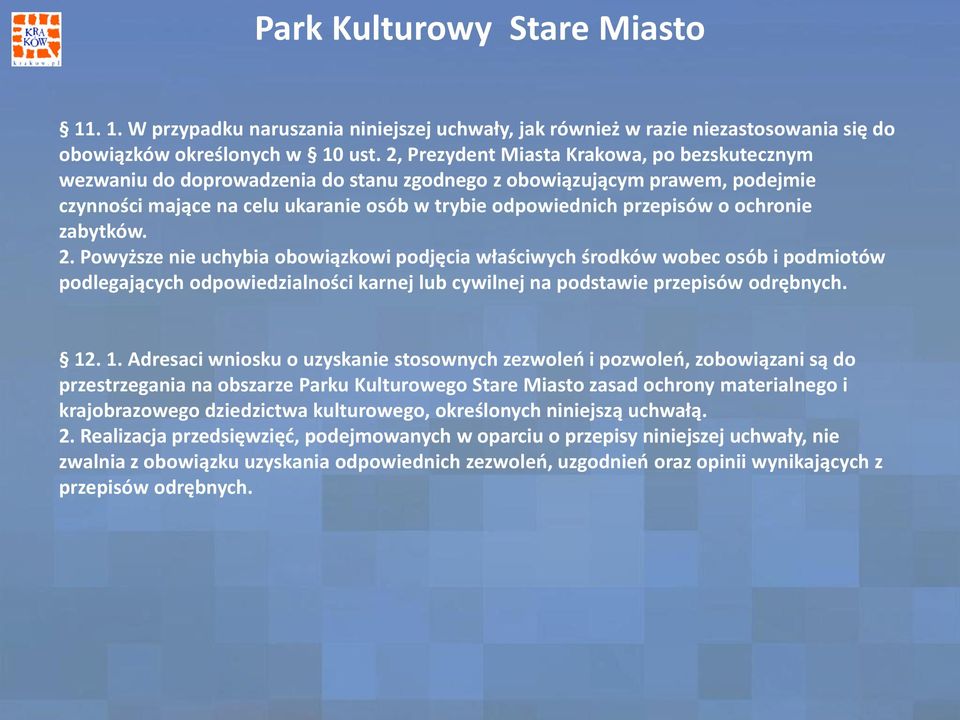 ochronie zabytków. 2. Powyższe nie uchybia obowiązkowi podjęcia właściwych środków wobec osób i podmiotów podlegających odpowiedzialności karnej lub cywilnej na podstawie przepisów odrębnych. 12