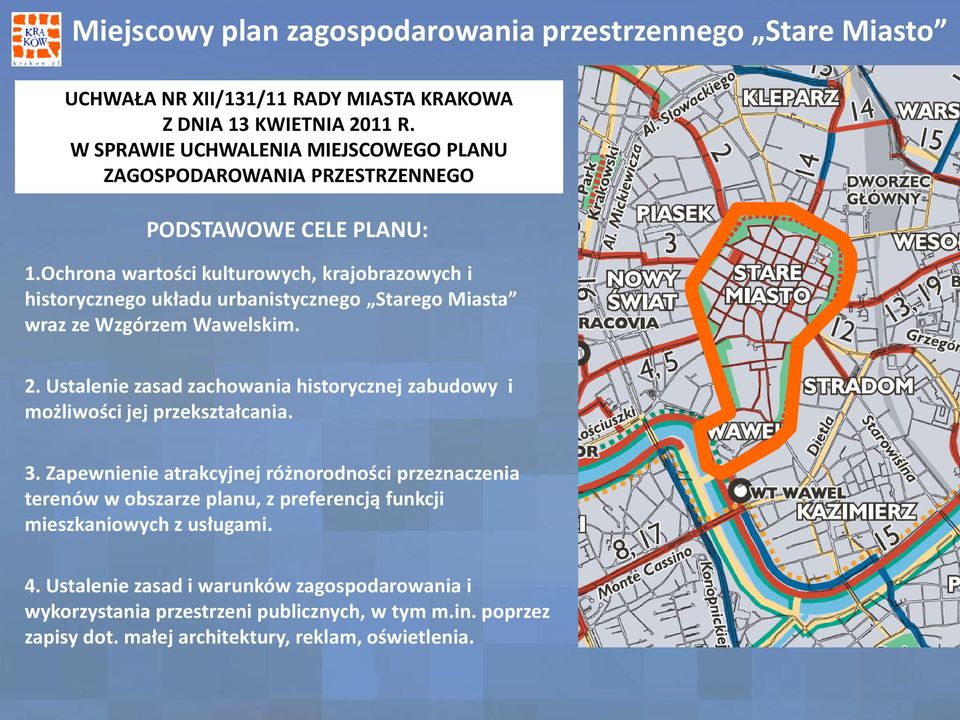 Ochrona wartości kulturowych, krajobrazowych i historycznego układu urbanistycznego Starego Miasta wraz ze Wzgórzem Wawelskim. 2.