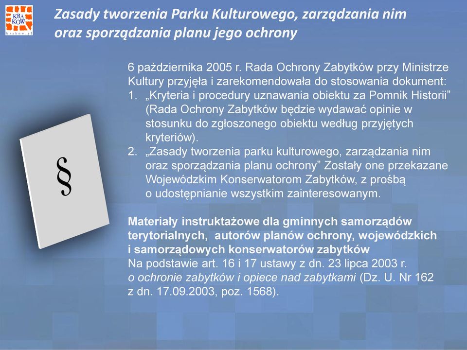 Kryteria i procedury uznawania obiektu za Pomnik Historii (Rada Ochrony Zabytków będzie wydawać opinie w stosunku do zgłoszonego obiektu według przyjętych kryteriów). 2.