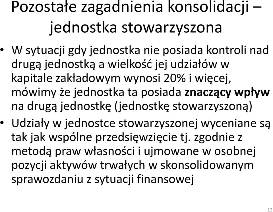 jednostkę (jednostkę stowarzyszoną) Udziały w jednostce stowarzyszonej wyceniane są tak jak wspólne przedsięwzięcie tj.