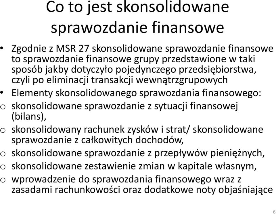 z sytuacji finansowej (bilans), o skonsolidowany rachunek zysków i strat/ skonsolidowane sprawozdanie z całkowitych dochodów, o skonsolidowane sprawozdanie z przepływów