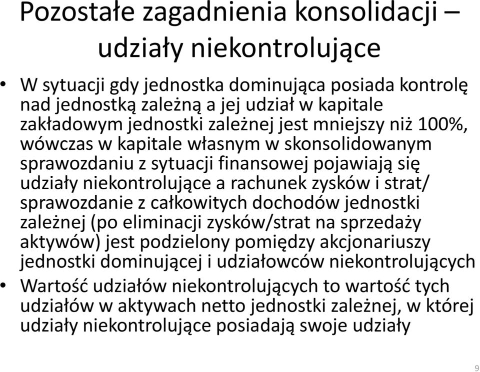 zysków i strat/ sprawozdanie z całkowitych dochodów jednostki zależnej (po eliminacji zysków/strat na sprzedaży aktywów) jest podzielony pomiędzy akcjonariuszy jednostki