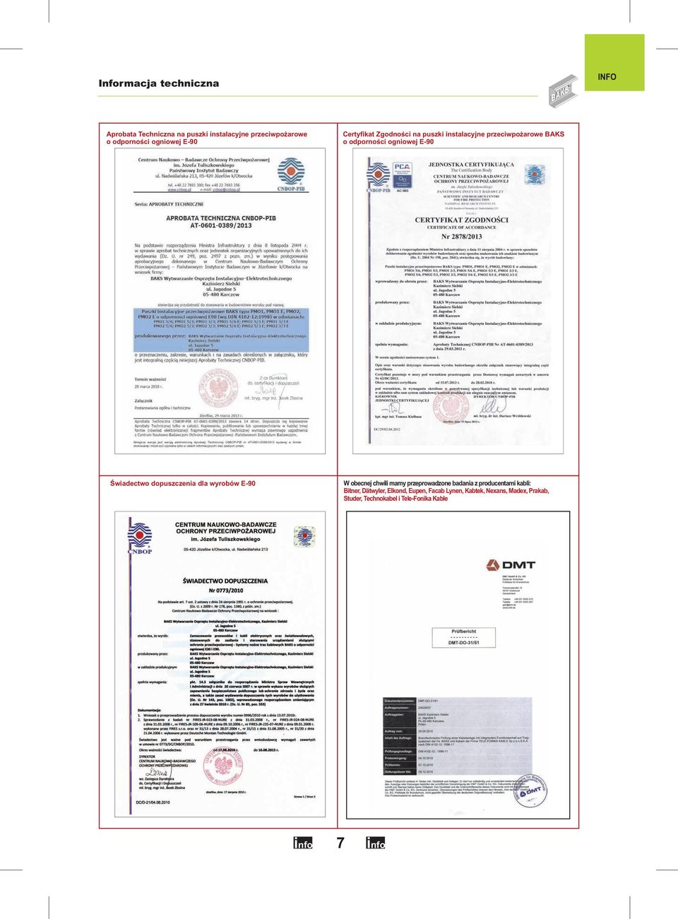 dopuszczenia dla wyrobów E-90 W obecnej chwili mamy przeprowadzone badania z producentami kabli: Bitner,