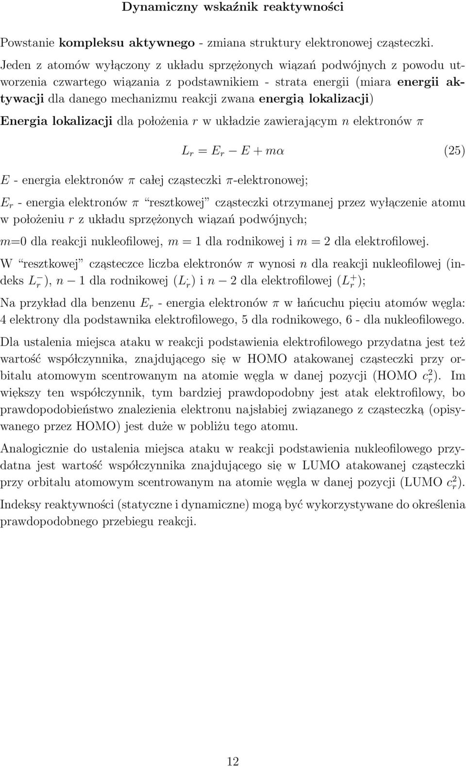 energia lokalizacji) Energia lokalizacji dla po lożenia r w uk ladzie zawierajacym n elektronów π E - energia elektronów π ca lej czasteczki π-elektronowej; L r = E r E + mα (25) E r - energia