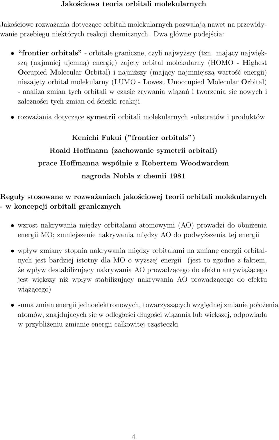 majacy najwiek- sza (najmniej ujemna) energie) zajety orbital molekularny (HOMO - Highest Occupied Molecular Orbital) i najniższy (majacy najmniejsza wartość energii) niezajety orbital molekularny