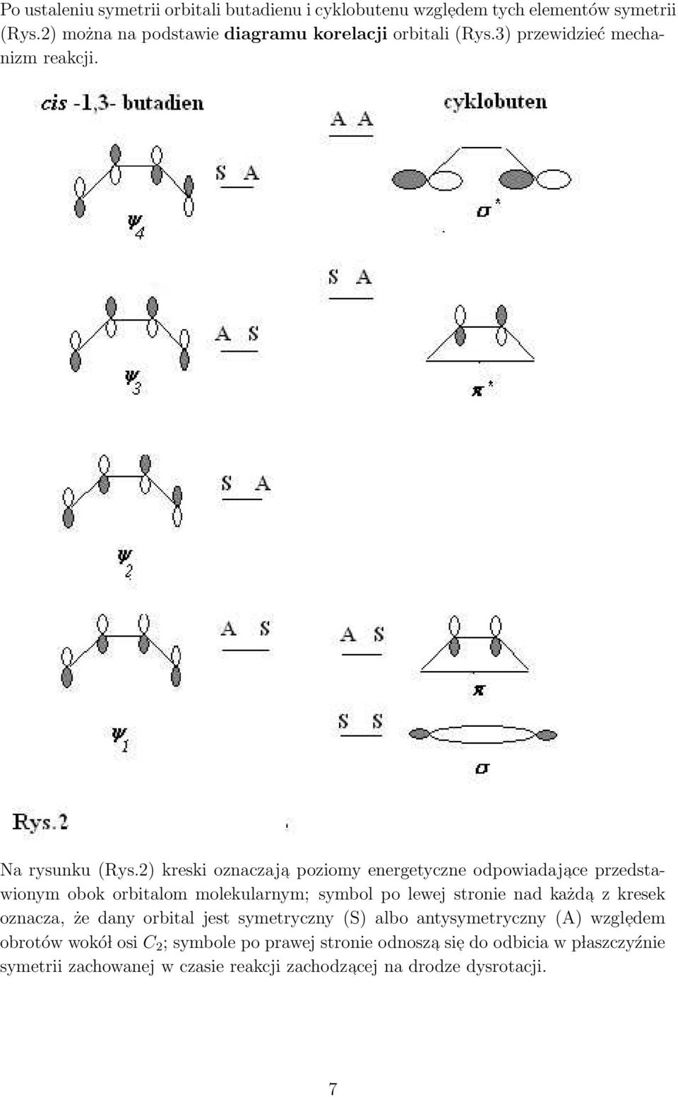 2) kreski oznaczaja poziomy energetyczne odpowiadajace przedstawionym obok orbitalom molekularnym; symbol po lewej stronie nad każda z kresek