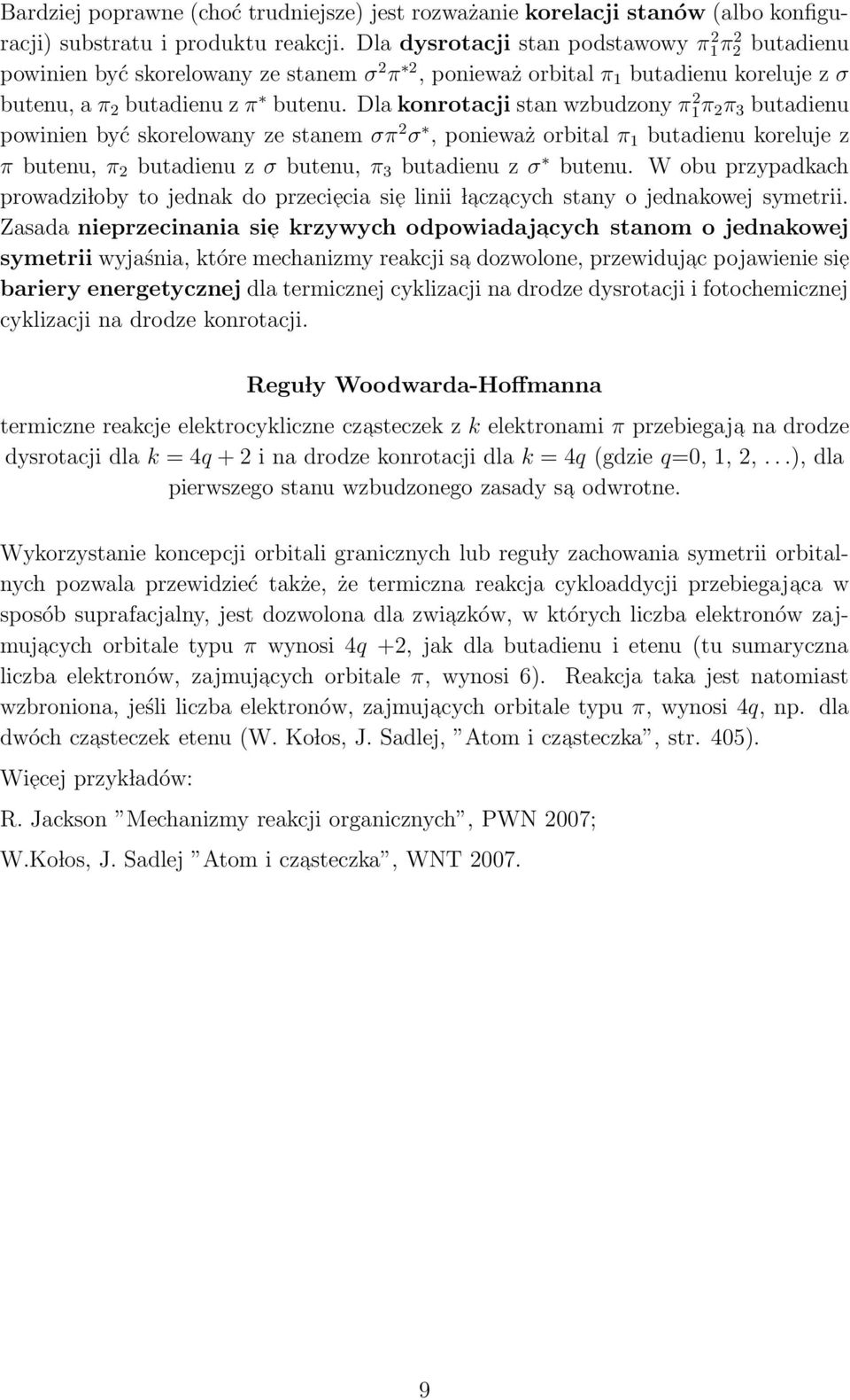 Dla konrotacji stan wzbudzony π1π 2 2 π 3 butadienu powinien być skorelowany ze stanem σπ 2 σ, ponieważ orbital π 1 butadienu koreluje z π butenu, π 2 butadienu z σ butenu, π 3 butadienu z σ butenu.