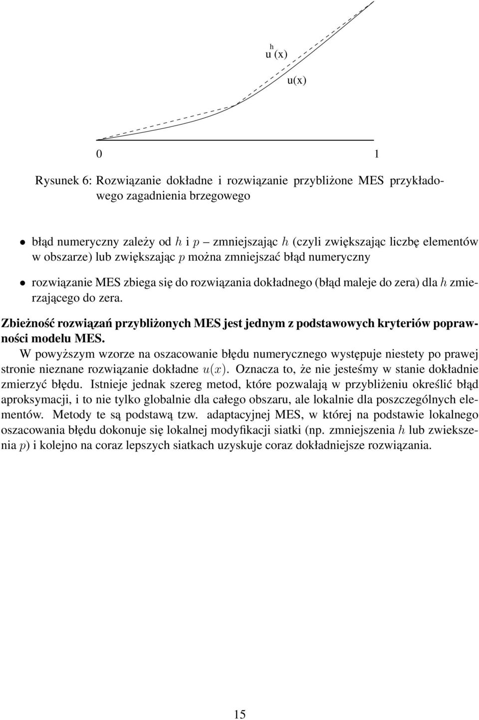 Zbieżność rozwiazań przybliżonych MES jest jednym z podstawowych kryteriów poprawności modelu MES.