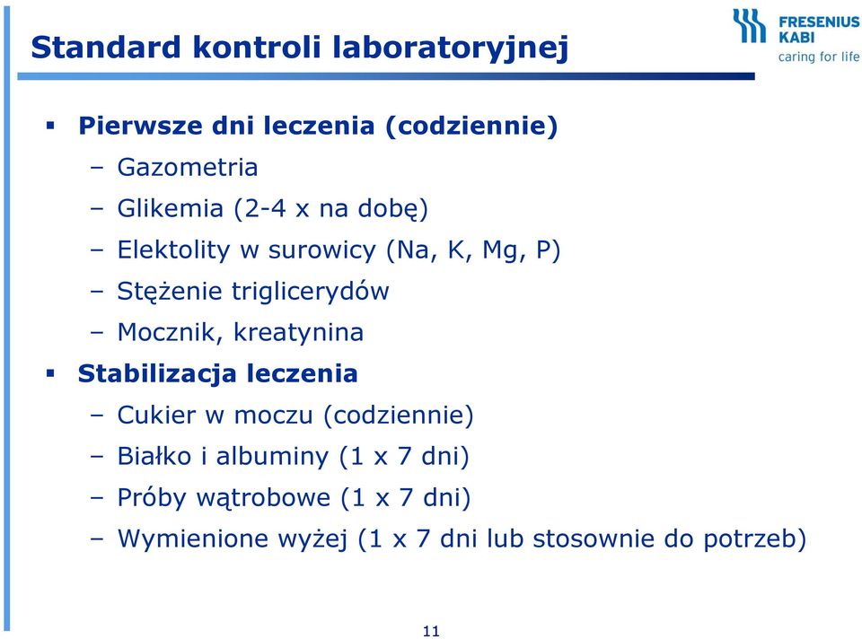 Mocznik, kreatynina Stabilizacja leczenia Cukier w moczu (codziennie) Białko i