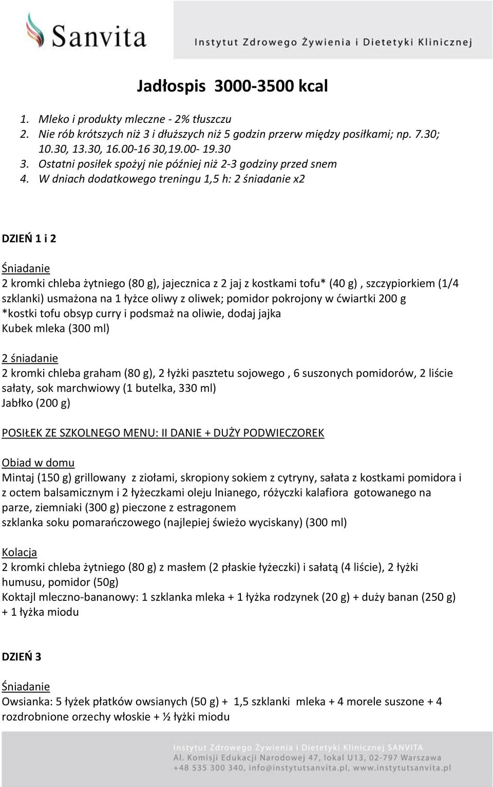 W dniach dodatkowego treningu 1,5 h: x2 DZIEŃ 1 i 2 2 kromki chleba żytniego (80 g), jajecznica z 2 jaj z kostkami tofu* (40 g), szczypiorkiem (1/4 szklanki) usmażona na 1 łyżce oliwy z oliwek;