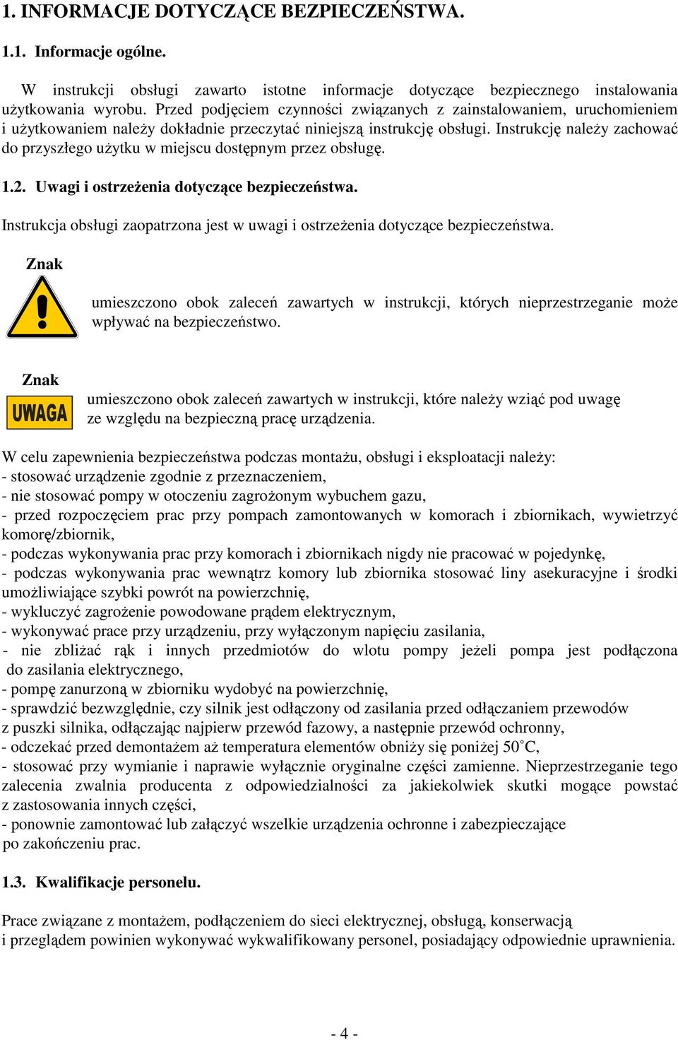 Instrukcję należy zachować do przyszłego użytku w miejscu dostępnym przez obsługę. 1.2. Uwagi i ostrzeżenia dotyczące bezpieczeństwa.