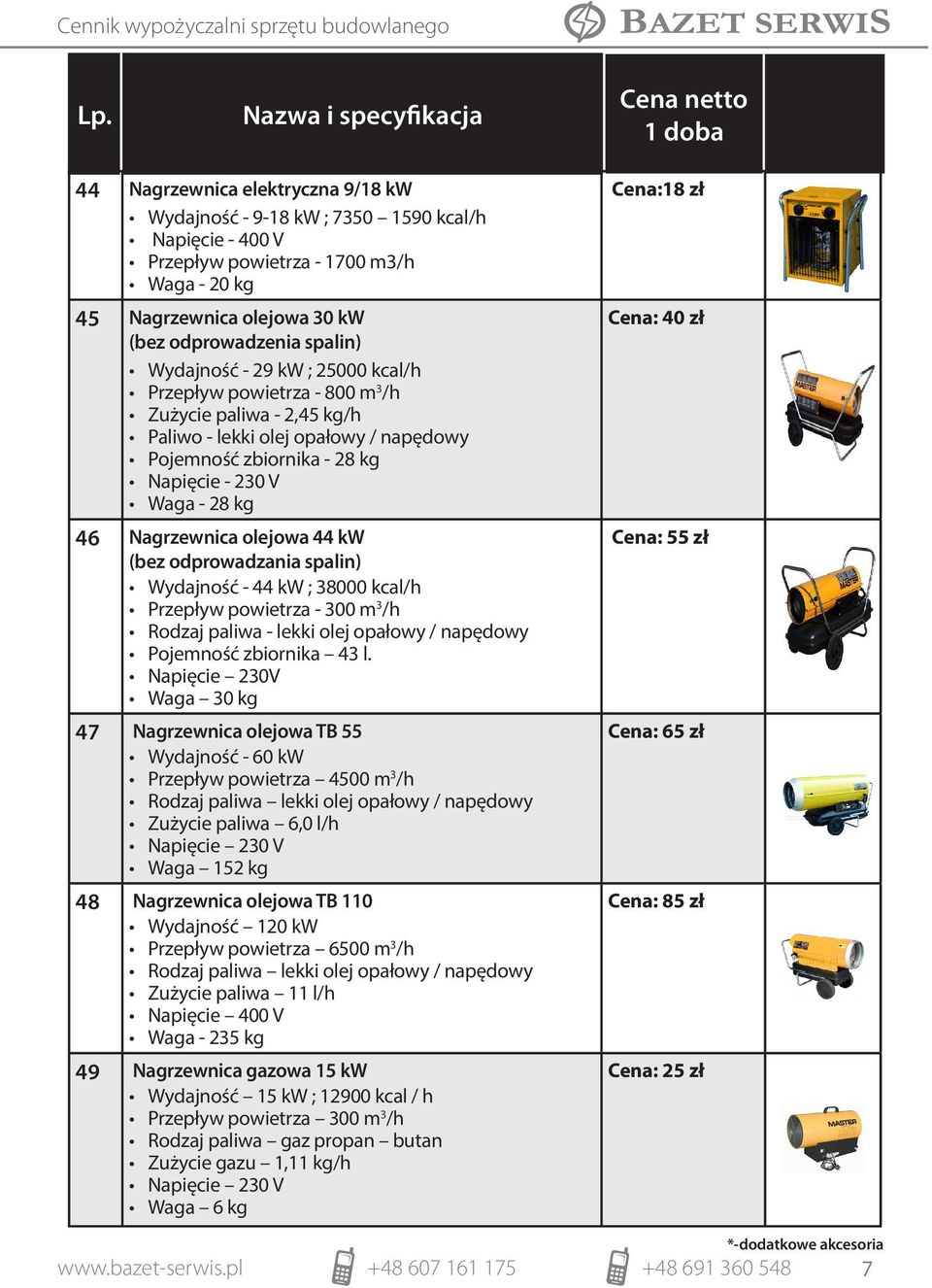 Nagrzewnica olejowa 44 kw (bez odprowadzania spalin) Wydajność - 44 kw ; 38000 kcal/h Przepływ powietrza - 300 m 3 /h Rodzaj paliwa - lekki olej opałowy / napędowy Pojemność zbiornika 43 l.